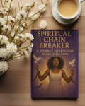 Spiritual Chain Breaker: A Journey to Freedom From Toxic Love